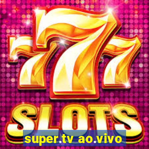 super.tv ao.vivo